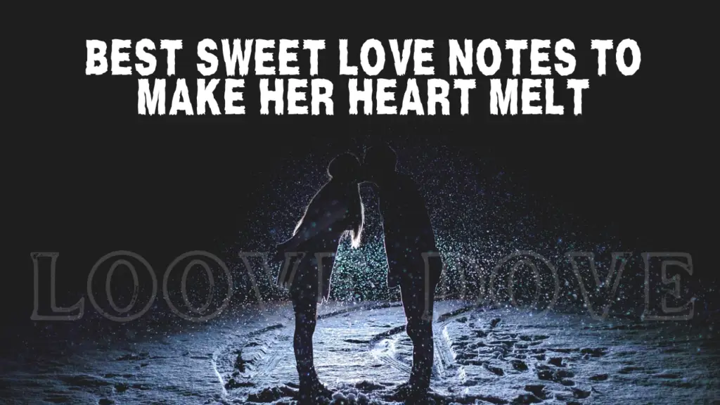 Best Sweet Love Notes to Make Her Heart Melt. love messages. love quotes, letter