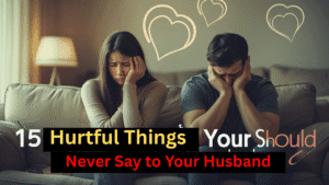 Hurtful Things You Should Never Say to Your Husband