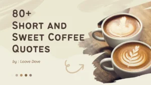 Short and Sweet Coffee Quotes: Captions for Coffee Lovers