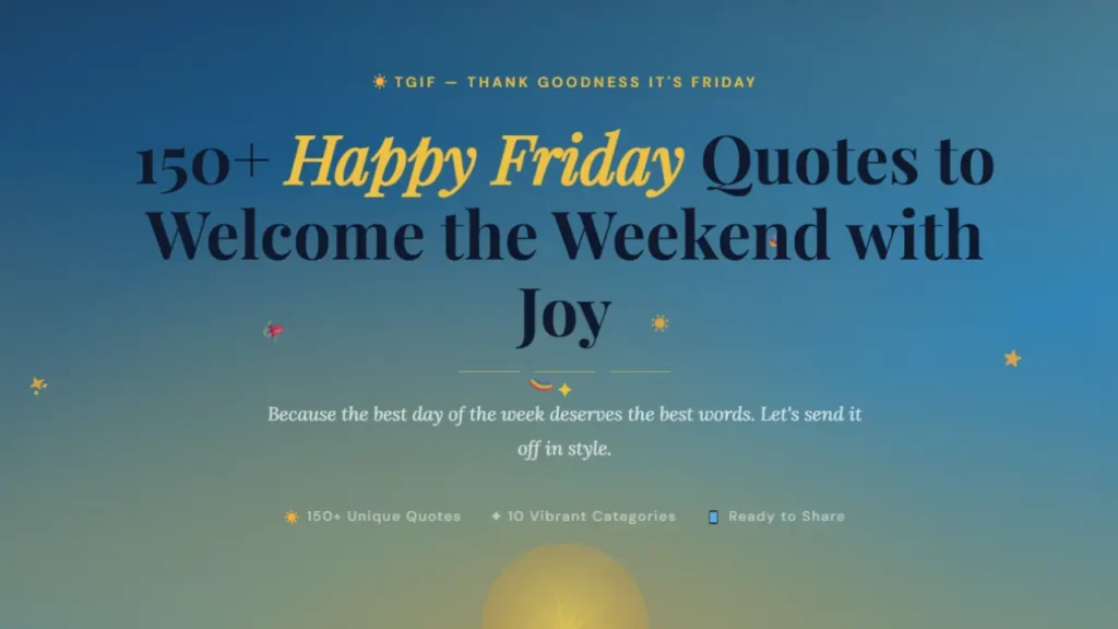 150+ Happy Friday Quotes to Welcome the Weekend with Joy